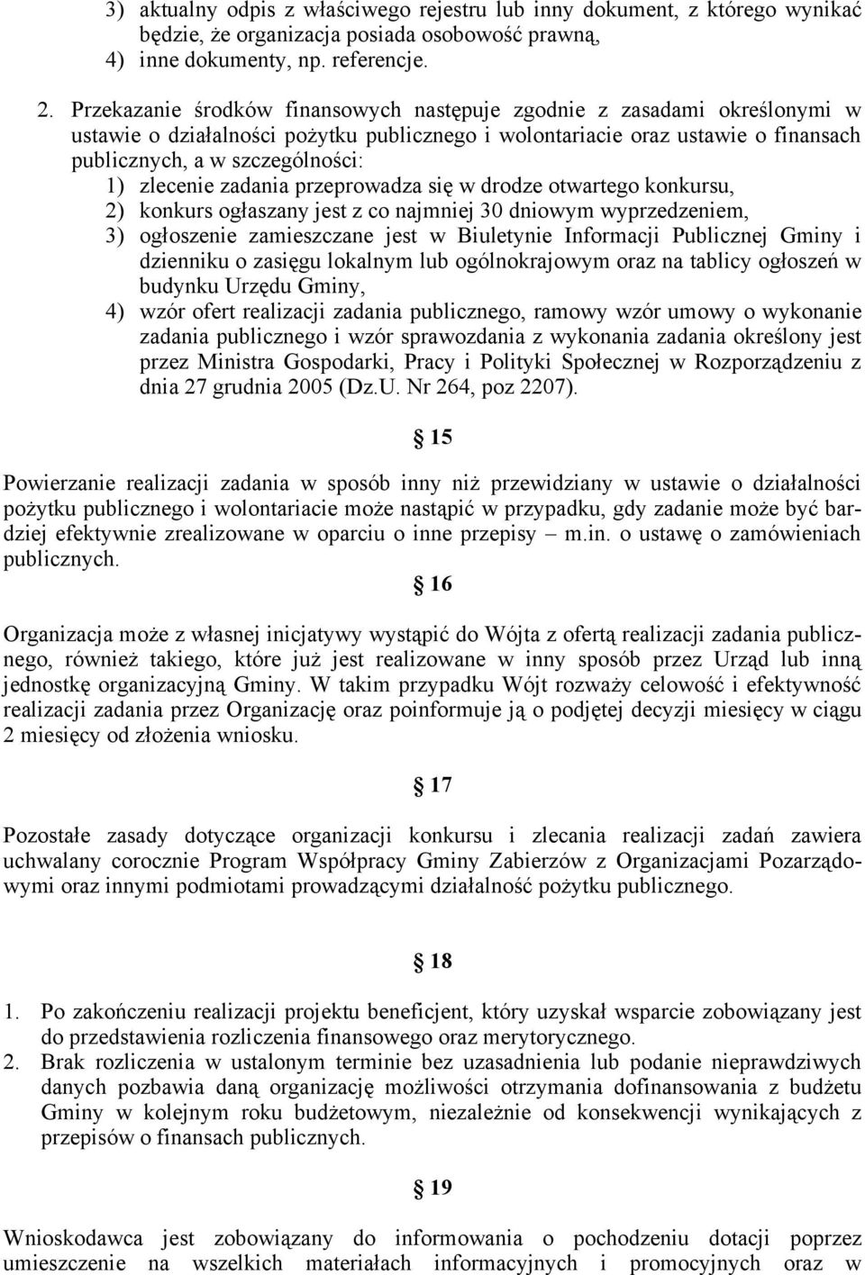 zlecenie zadania przeprowadza się w drodze otwartego konkursu, 2) konkurs ogłaszany jest z co najmniej 30 dniowym wyprzedzeniem, 3) ogłoszenie zamieszczane jest w Biuletynie Informacji Publicznej