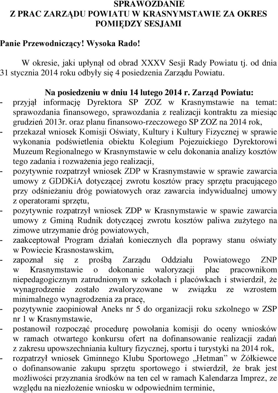 Zarząd Powiatu: - przyjął informację Dyrektora SP ZOZ w Krasnymstawie na temat: sprawozdania finansowego, sprawozdania z realizacji kontraktu za miesiąc grudzień 2013r.