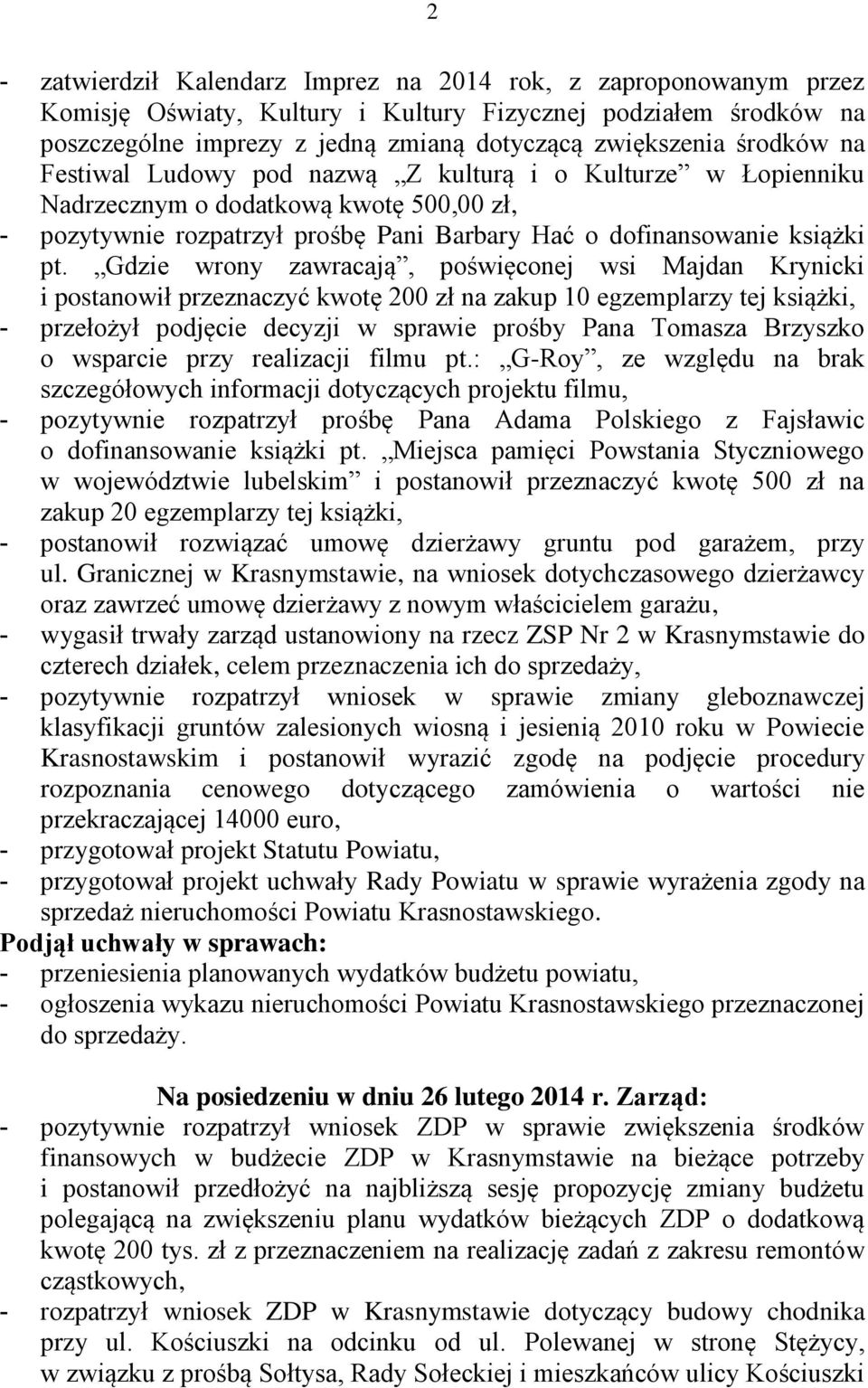 Gdzie wrony zawracają, poświęconej wsi Majdan Krynicki i postanowił przeznaczyć kwotę 200 zł na zakup 10 egzemplarzy tej książki, - przełożył podjęcie decyzji w sprawie prośby Pana Tomasza Brzyszko o