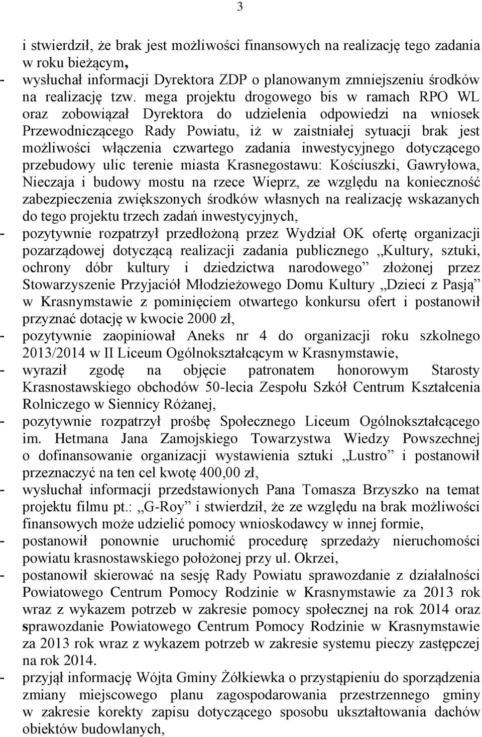 czwartego zadania inwestycyjnego dotyczącego przebudowy ulic terenie miasta Krasnegostawu: Kościuszki, Gawryłowa, Nieczaja i budowy mostu na rzece Wieprz, ze względu na konieczność zabezpieczenia