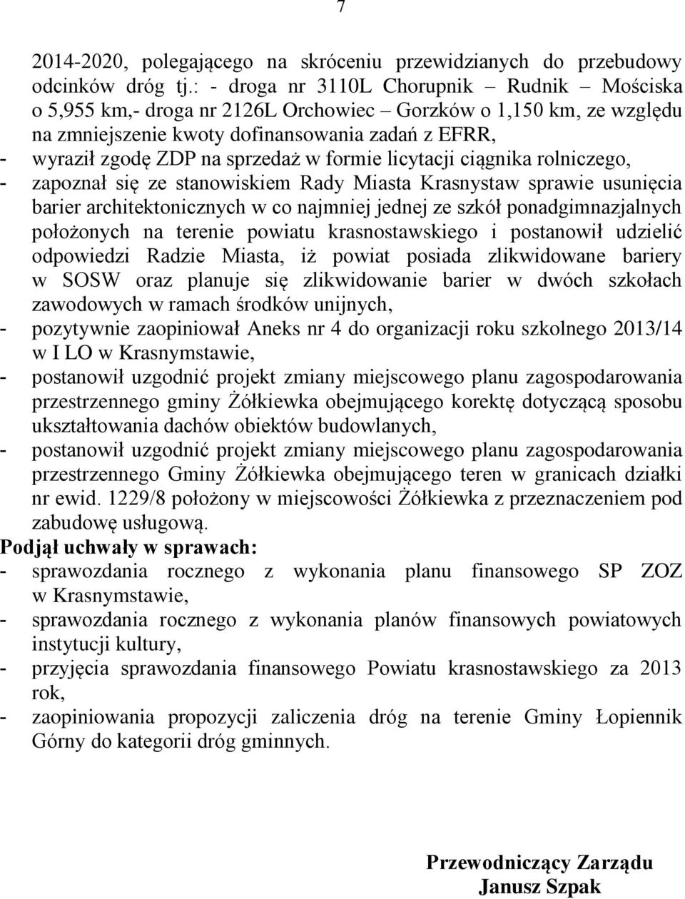 formie licytacji ciągnika rolniczego, - zapoznał się ze stanowiskiem Rady Miasta Krasnystaw sprawie usunięcia barier architektonicznych w co najmniej jednej ze szkół ponadgimnazjalnych położonych na