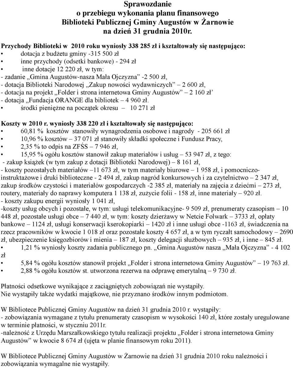 Narodowej Zakup nowości wydawniczych 2 600 zł, - dotacja na projekt Folder i strona internetowa Gminy Augustów 2 160 zł - dotacja Fundacja ORANGE dla bibliotek 4 960 zł.