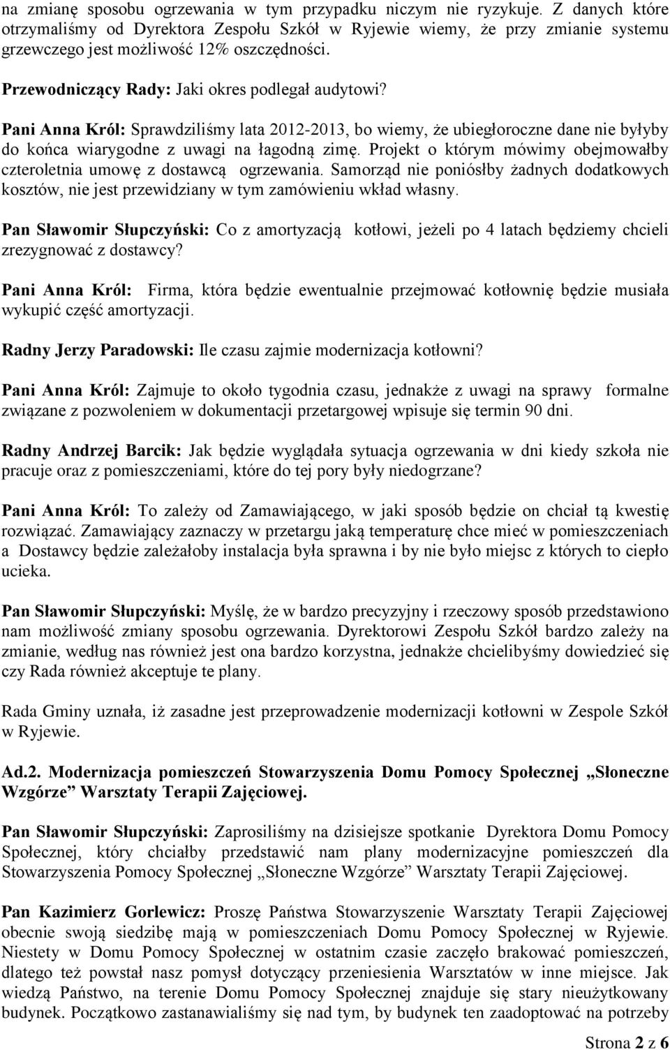 Pani Anna Król: Sprawdziliśmy lata 2012-2013, bo wiemy, że ubiegłoroczne dane nie byłyby do końca wiarygodne z uwagi na łagodną zimę.