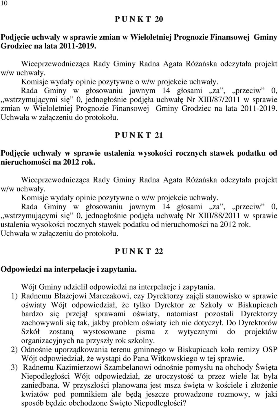 wstrzymującymi się 0, jednogłośnie podjęła uchwałę Nr XIII/87/2011 w sprawie zmian w Wieloletniej Prognozie Finansowej Gminy Grodziec na lata 2011-2019.