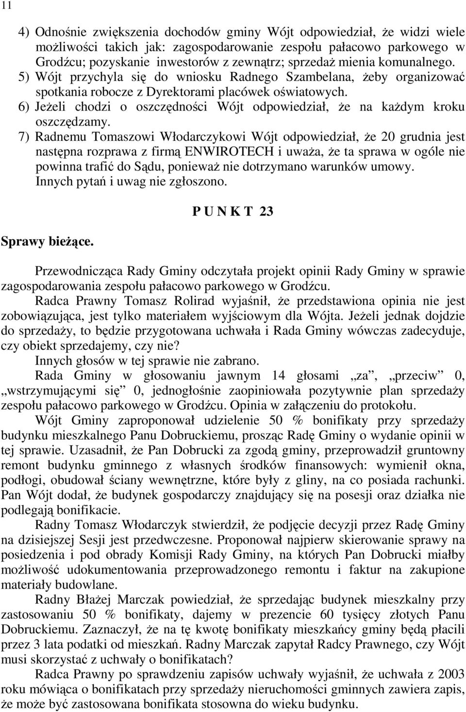 6) JeŜeli chodzi o oszczędności Wójt odpowiedział, Ŝe na kaŝdym kroku oszczędzamy.