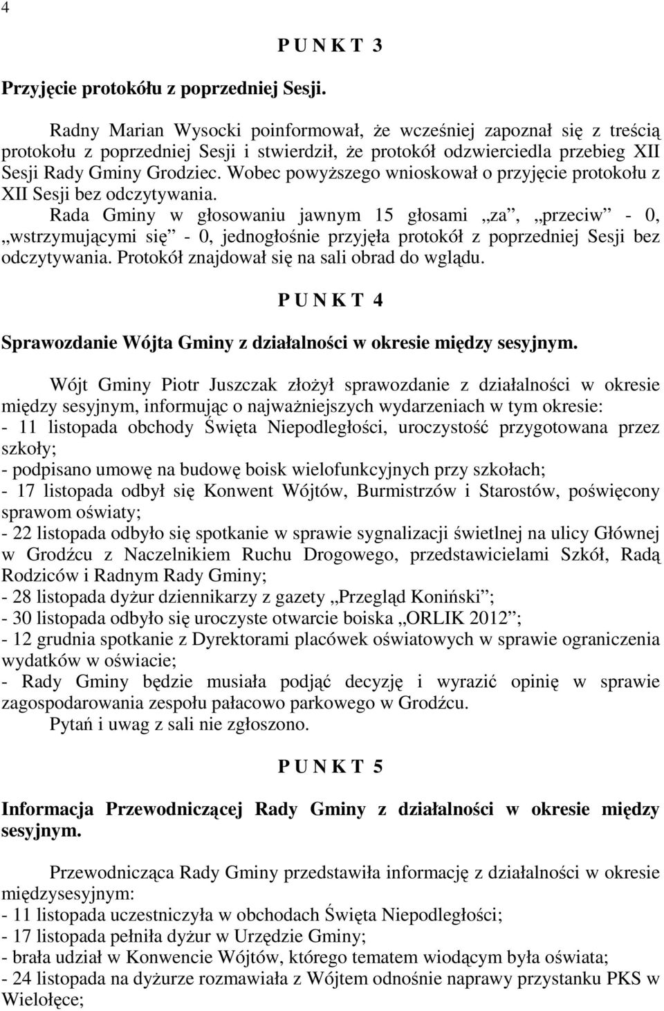 Wobec powyŝszego wnioskował o przyjęcie protokołu z XII Sesji bez odczytywania.