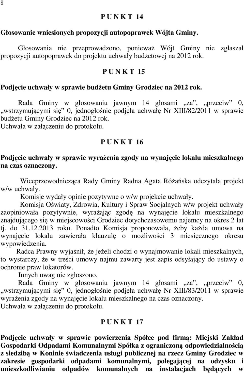 P U N K T 15 Podjęcie uchwały w sprawie budŝetu Gminy Grodziec na 2012 rok. wstrzymującymi się 0, jednogłośnie podjęła uchwałę Nr XIII/82/2011 w sprawie budŝetu Gminy Grodziec na 2012 rok.