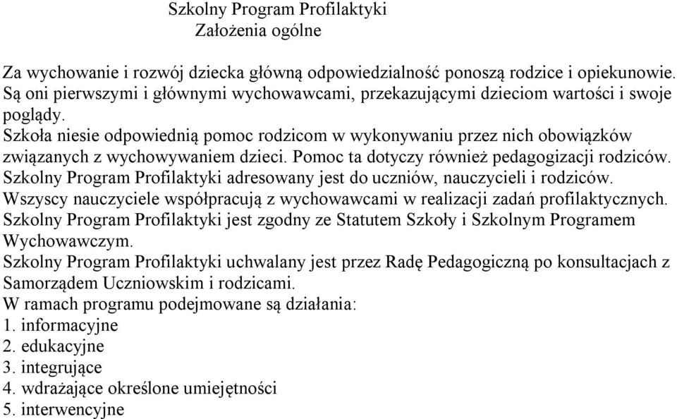 Szkoła niesie odpowiednią pomoc rodzicom w wykonywaniu przez nich obowiązków związanych z wychowywaniem dzieci. Pomoc ta dotyczy również pedagogizacji rodziców.