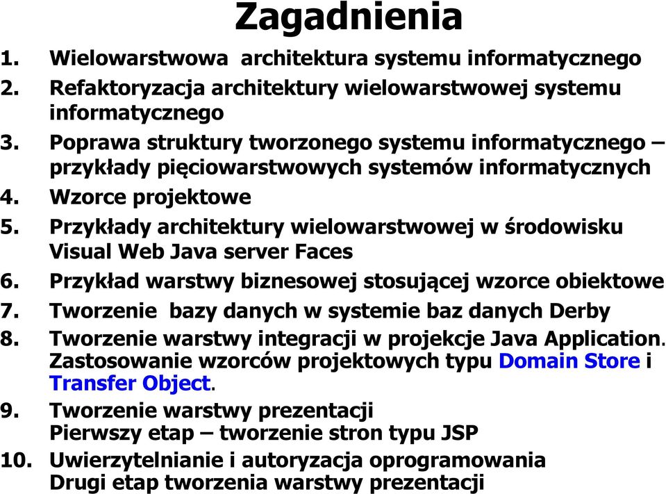 Przykłady architektury wielowarstwowej w środowisku Visual Web Java server Faces 6. Przykład warstwy biznesowej stosującej wzorce obiektowe 7.