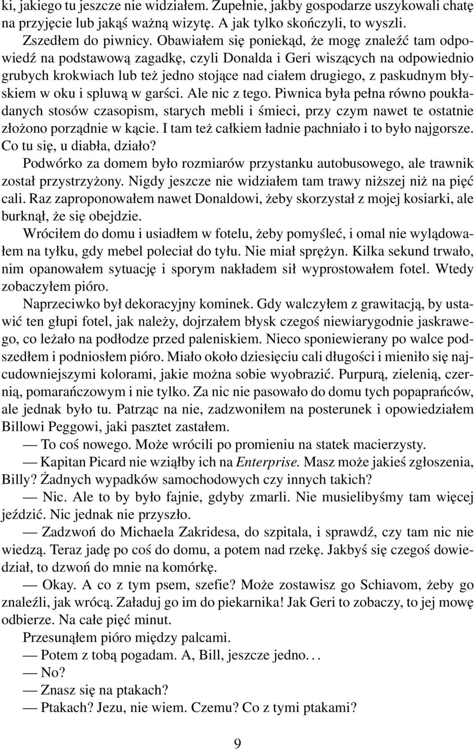 błyskiem w oku i spluwą w garści. Ale nic z tego. Piwnica była pełna równo poukładanych stosów czasopism, starych mebli i śmieci, przy czym nawet te ostatnie złożono porządnie w kącie.