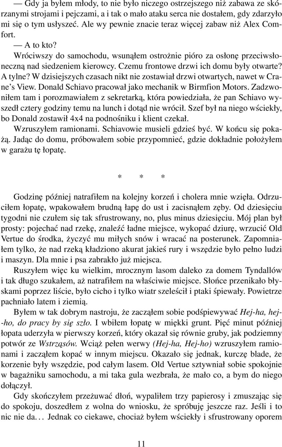 Czemu frontowe drzwi ich domu były otwarte? A tylne? W dzisiejszych czasach nikt nie zostawiał drzwi otwartych, nawet w Crane s View. Donald Schiavo pracował jako mechanik w Birmfion Motors.