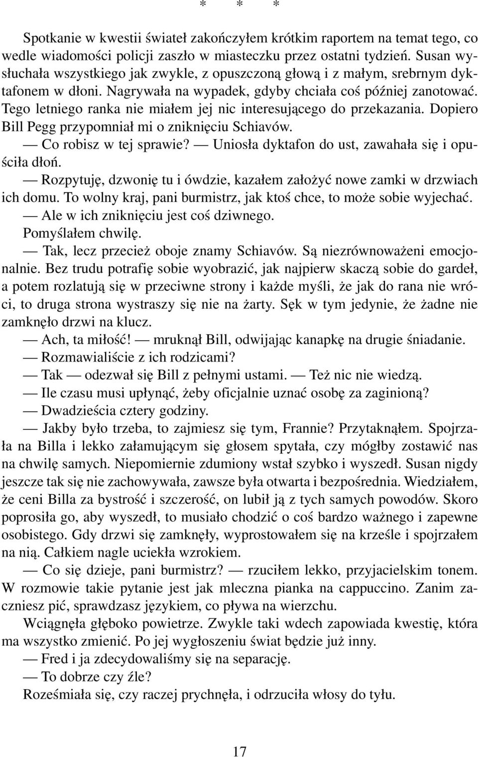 Tego letniego ranka nie miałem jej nic interesującego do przekazania. Dopiero Bill Pegg przypomniał mi o zniknięciu Schiavów. Co robisz w tej sprawie?