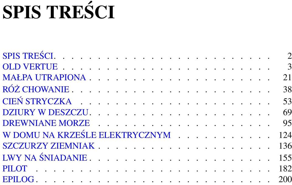 ................... 95 W DOMU NA KRZEŚLE ELEKTRYCZNYM........... 124 SZCZURZY ZIEMNIAK.................... 136 LWY NA ŚNIADANIE.