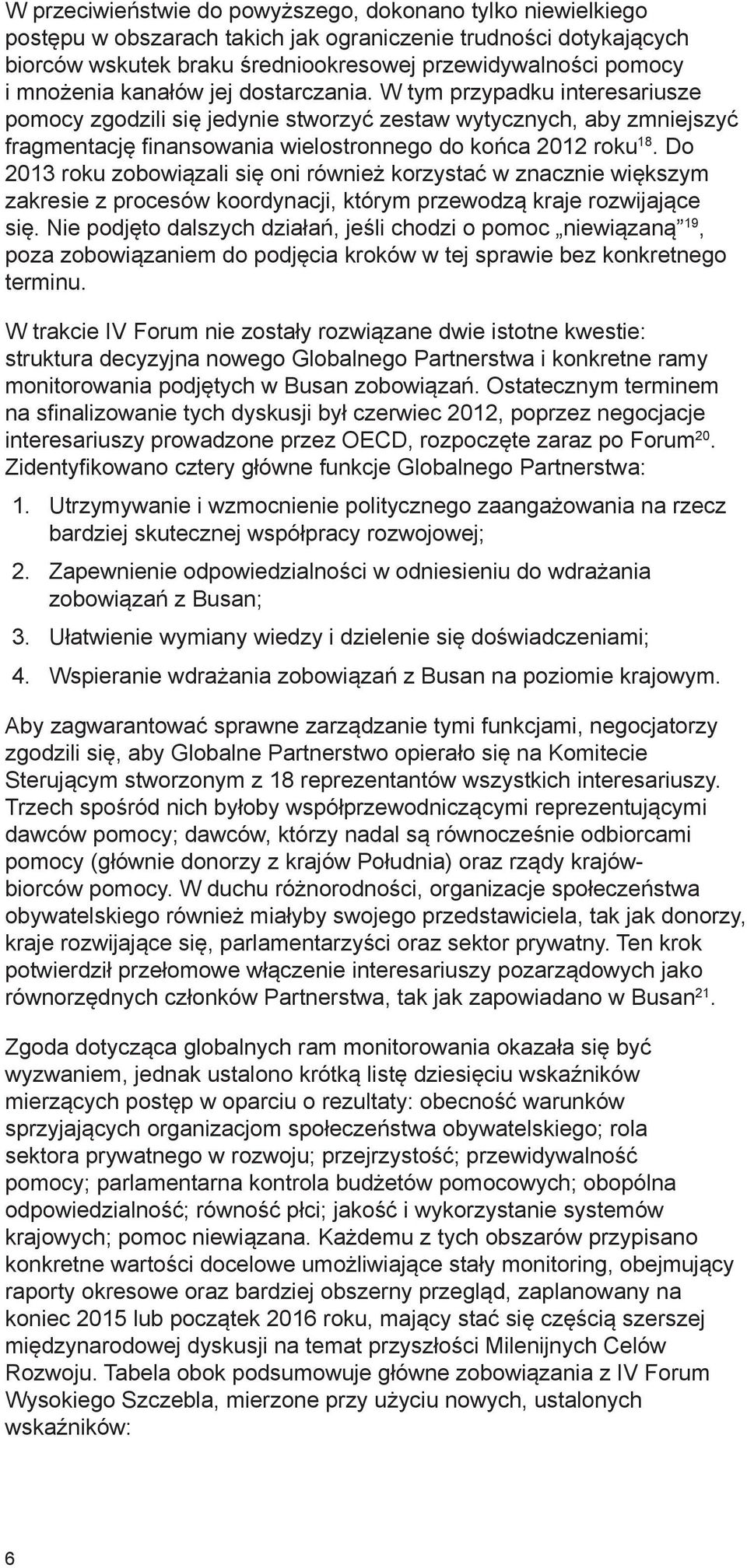 Do 2013 roku zobowiązali się oni również korzystać w znacznie większym zakresie z procesów koordynacji, którym przewodzą kraje rozwijające się.