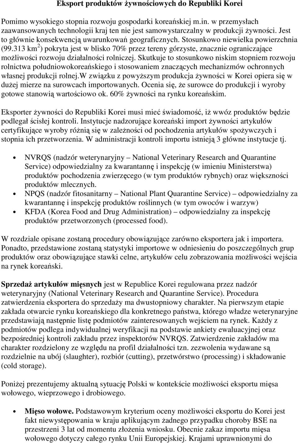 313 km 2 ) pokryta jest w blisko 70% przez tereny górzyste, znacznie ograniczające moŝliwości rozwoju działalności rolniczej.