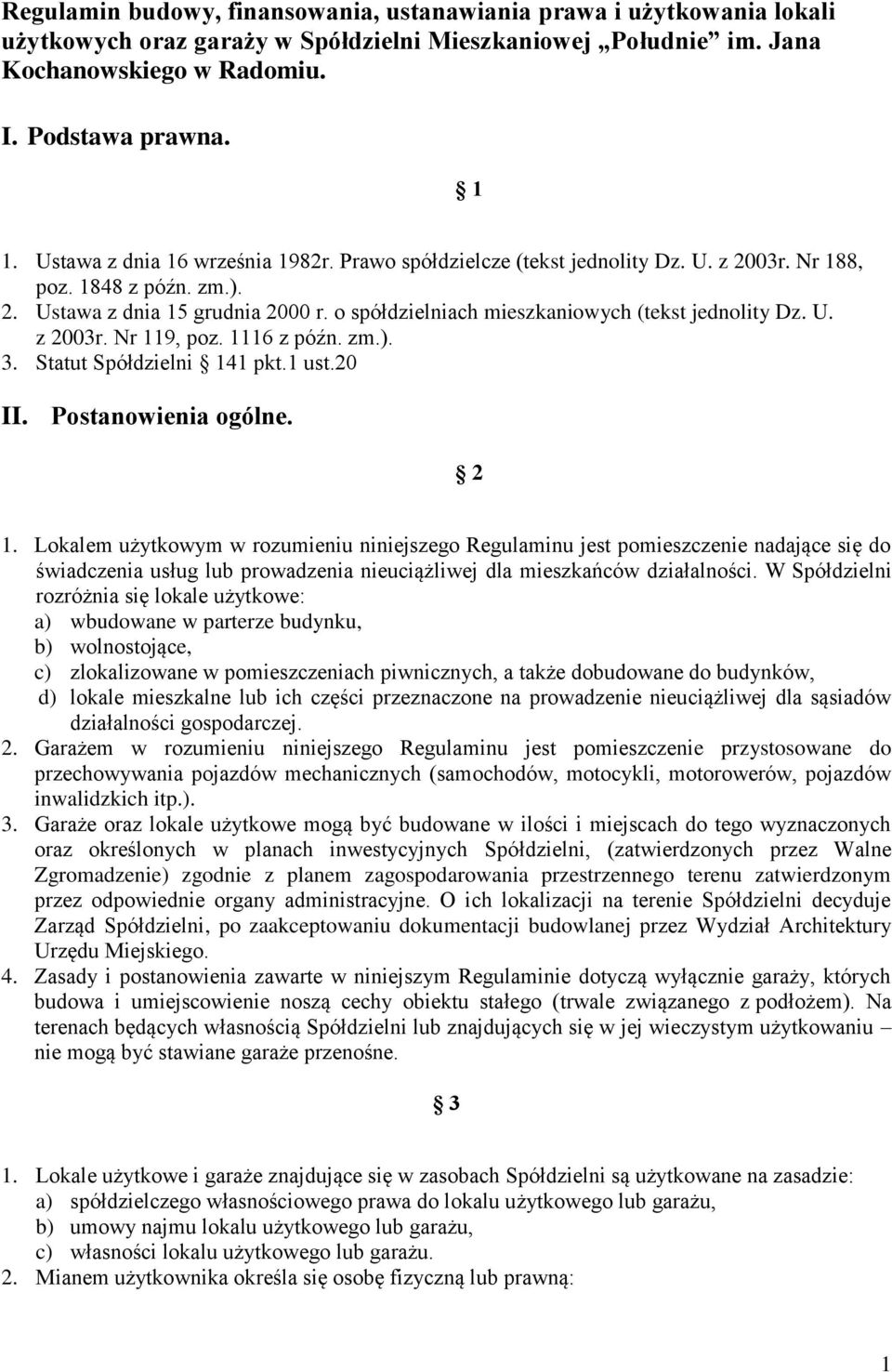 o spółdzielniach mieszkaniowych (tekst jednolity Dz. U. z 2003r. Nr 119, poz. 1116 z późn. zm.). 3. Statut Spółdzielni 141 pkt.1 ust.20 II. Postanowienia ogólne. 2 1.