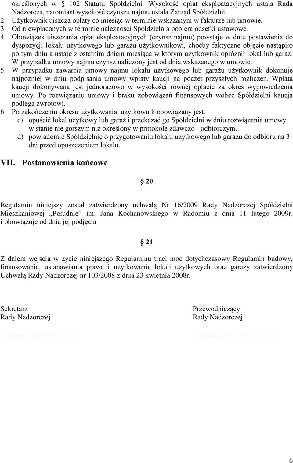 Obowiązek uiszczania opłat eksploatacyjnych (czynsz najmu) powstaje w dniu postawienia do dyspozycji lokalu użytkowego lub garażu użytkownikowi, choćby faktyczne objęcie nastąpiło po tym dniu a