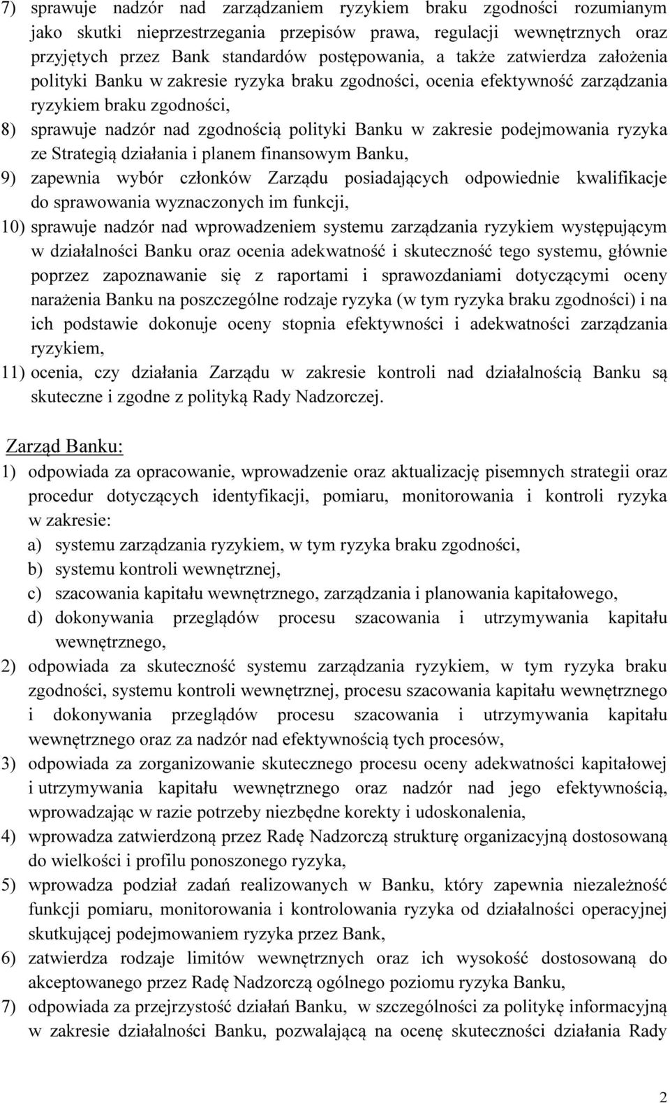 podejmowania ryzyka ze Strategią działania i planem finansowym Banku, 9) zapewnia wybór członków Zarządu posiadających odpowiednie kwalifikacje do sprawowania wyznaczonych im funkcji, 1) sprawuje