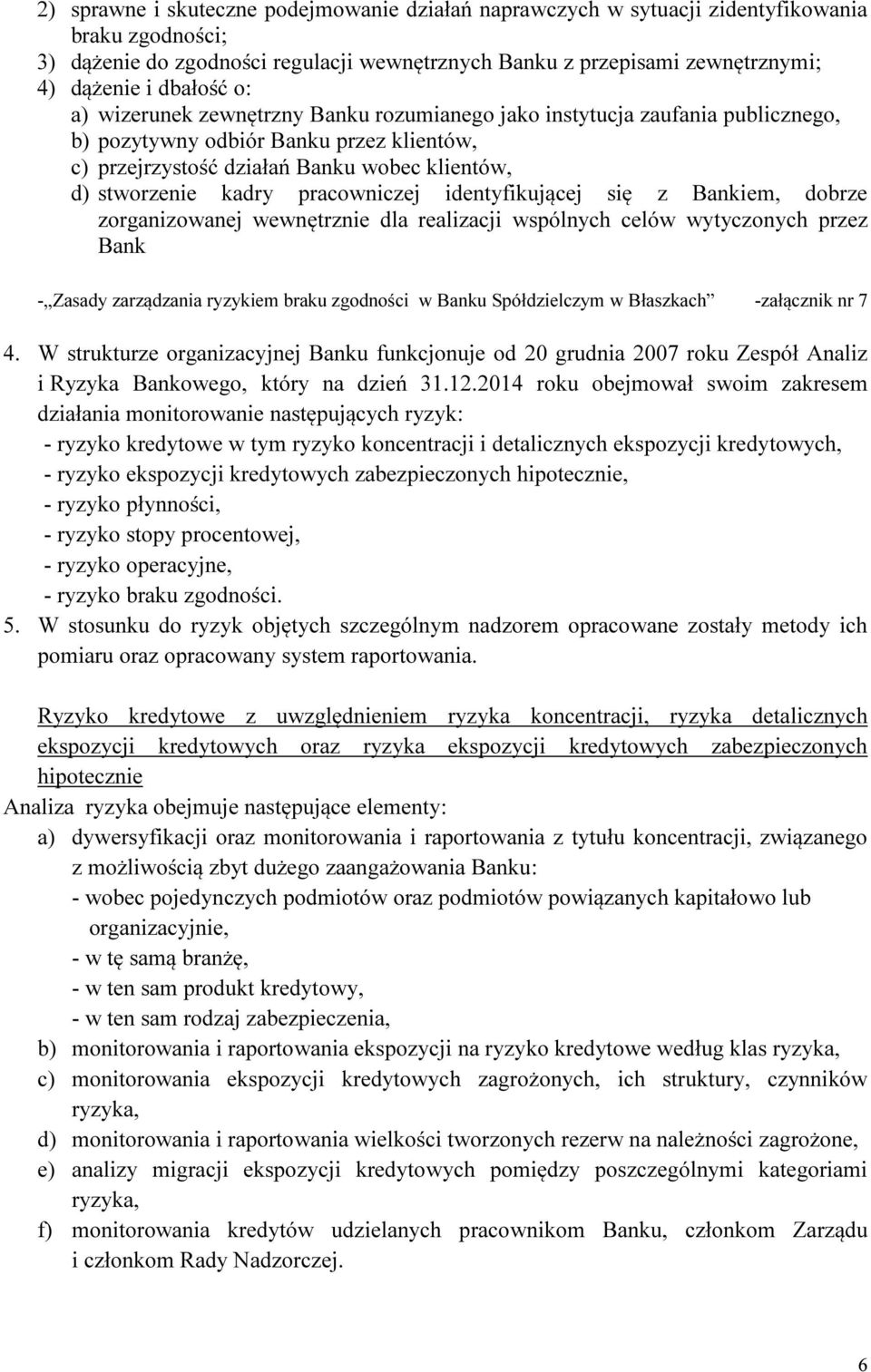 pracowniczej identyfikującej się z Bankiem, dobrze zorganizowanej wewnętrznie dla realizacji wspólnych celów wytyczonych przez Bank - Zasady zarządzania ryzykiem braku zgodności w Banku Spółdzielczym