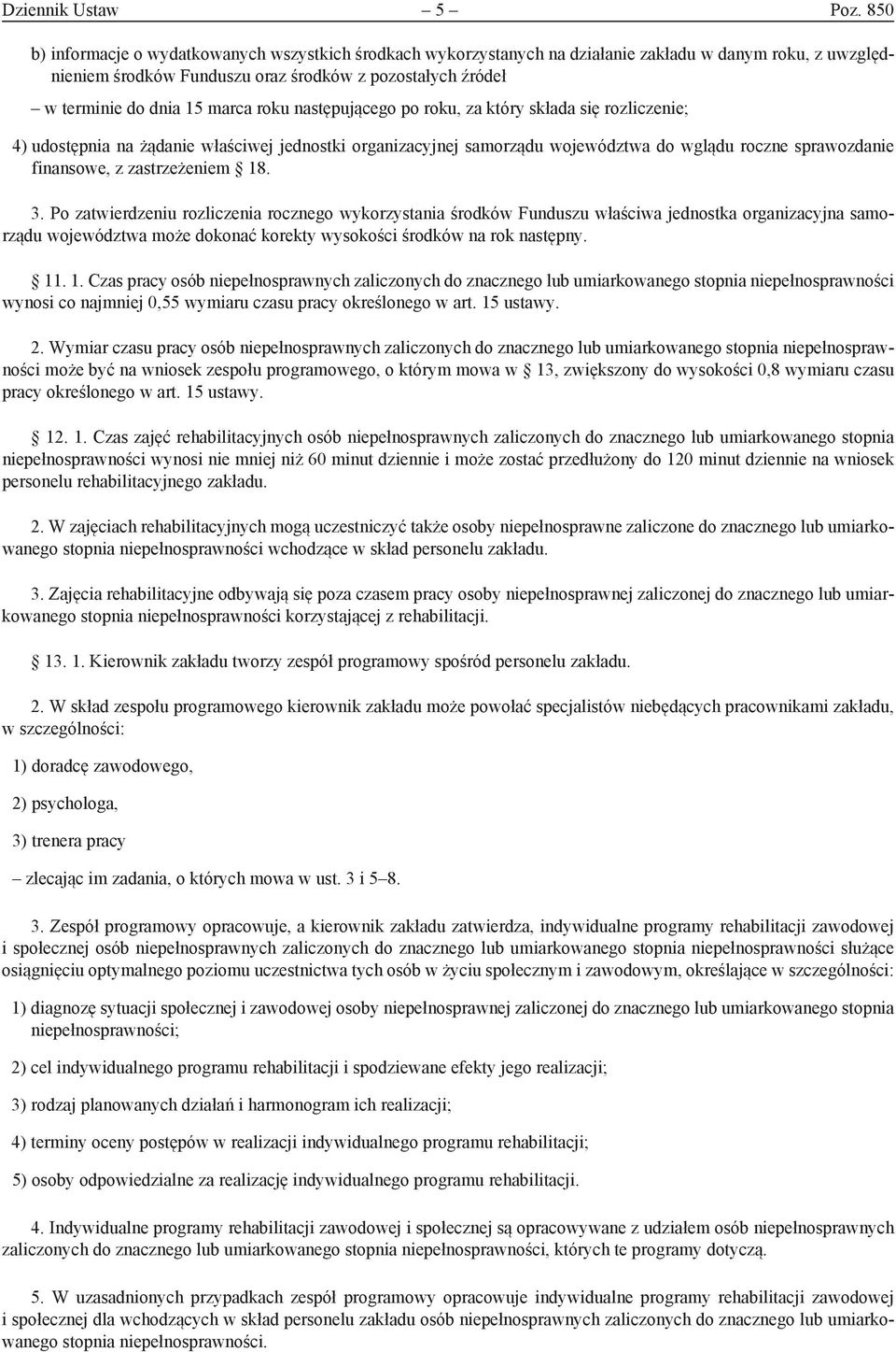 roku następującego po roku, za który składa się rozliczenie; 4) udostępnia na żądanie właściwej jednostki organizacyjnej samorządu województwa do wglądu roczne sprawozdanie finansowe, z zastrzeżeniem