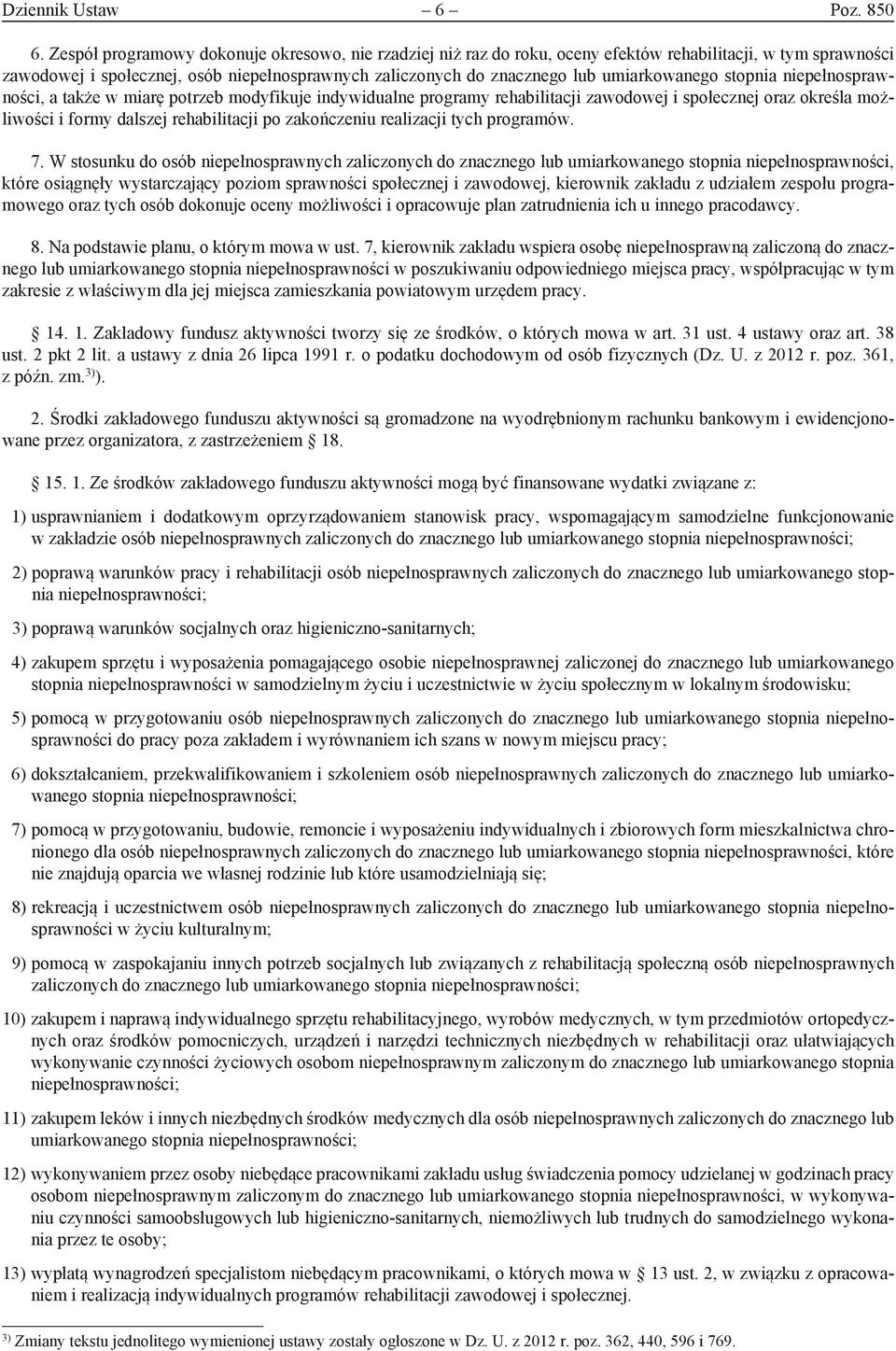 umiarkowanego stopnia niepełnosprawności, a także w miarę potrzeb modyfikuje indywidualne programy rehabilitacji zawodowej i społecznej oraz określa możliwości i formy dalszej rehabilitacji po