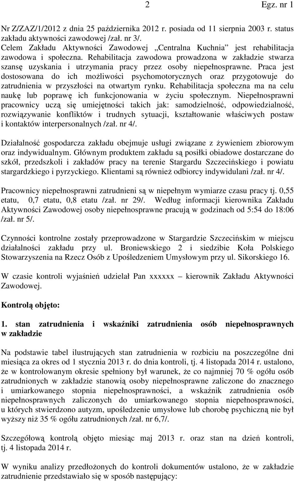 Rehabilitacja zawodowa prowadzona w zakładzie stwarza szansę uzyskania i utrzymania pracy przez osoby niepełnosprawne.