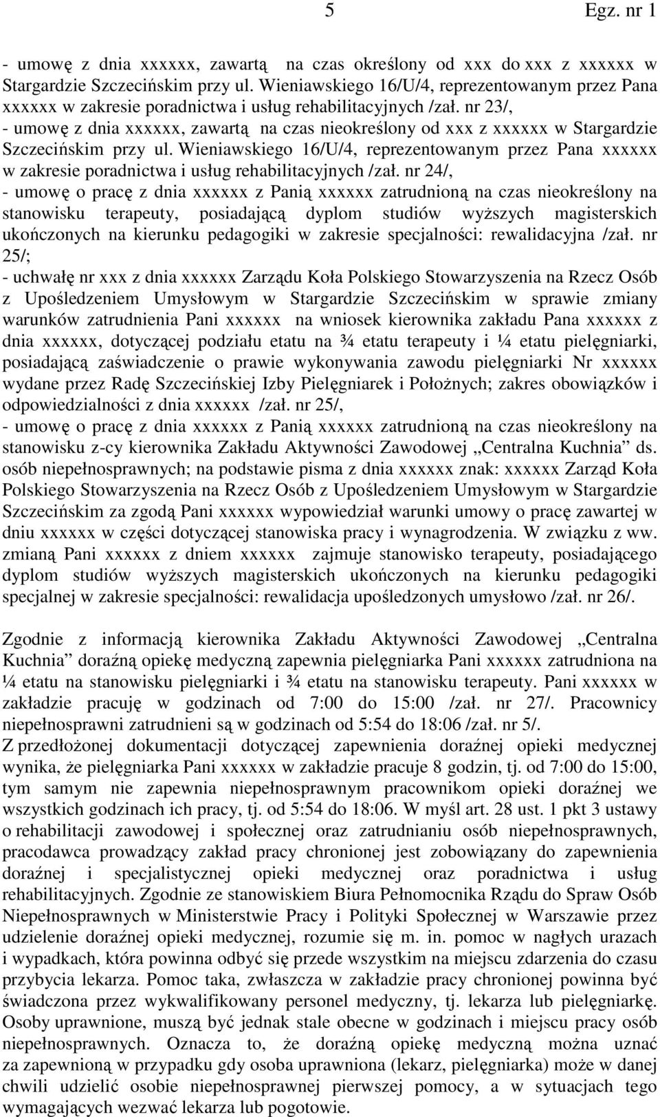 nr 23/, - umowę z dnia xxxxxx, zawartą na czas nieokreślony od xxx z xxxxxx w Stargardzie Szczecińskim przy ul.