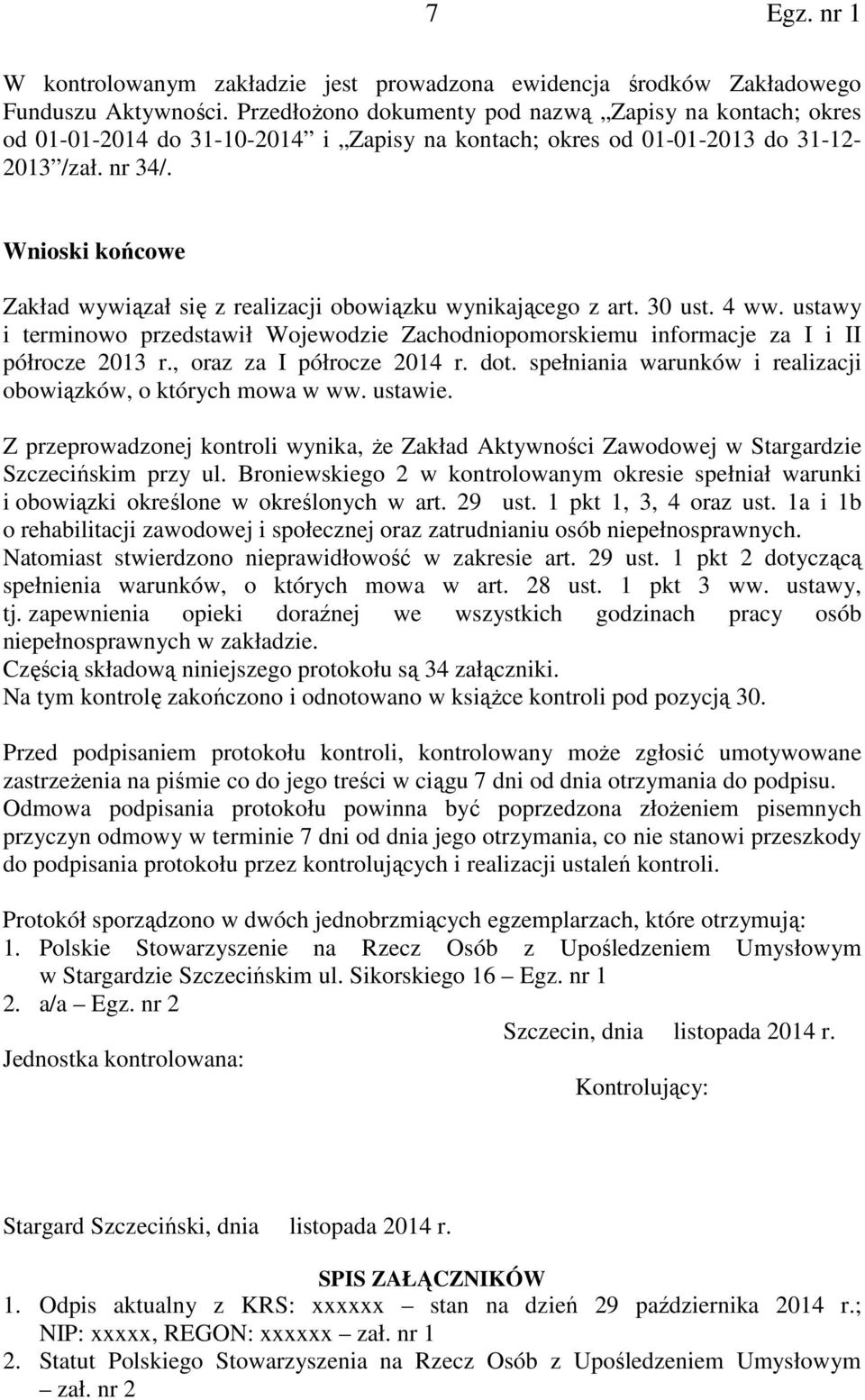 Wnioski końcowe Zakład wywiązał się z realizacji obowiązku wynikającego z art. 30 ust. 4 ww. ustawy i terminowo przedstawił Wojewodzie Zachodniopomorskiemu informacje za I i II półrocze 2013 r.