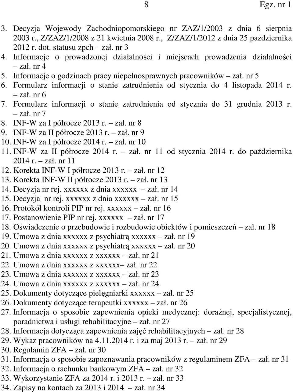 Formularz informacji o stanie zatrudnienia od stycznia do 4 listopada 2014 r. zał. nr 6 7. Formularz informacji o stanie zatrudnienia od stycznia do 31 grudnia 2013 r. zał. nr 7 8.