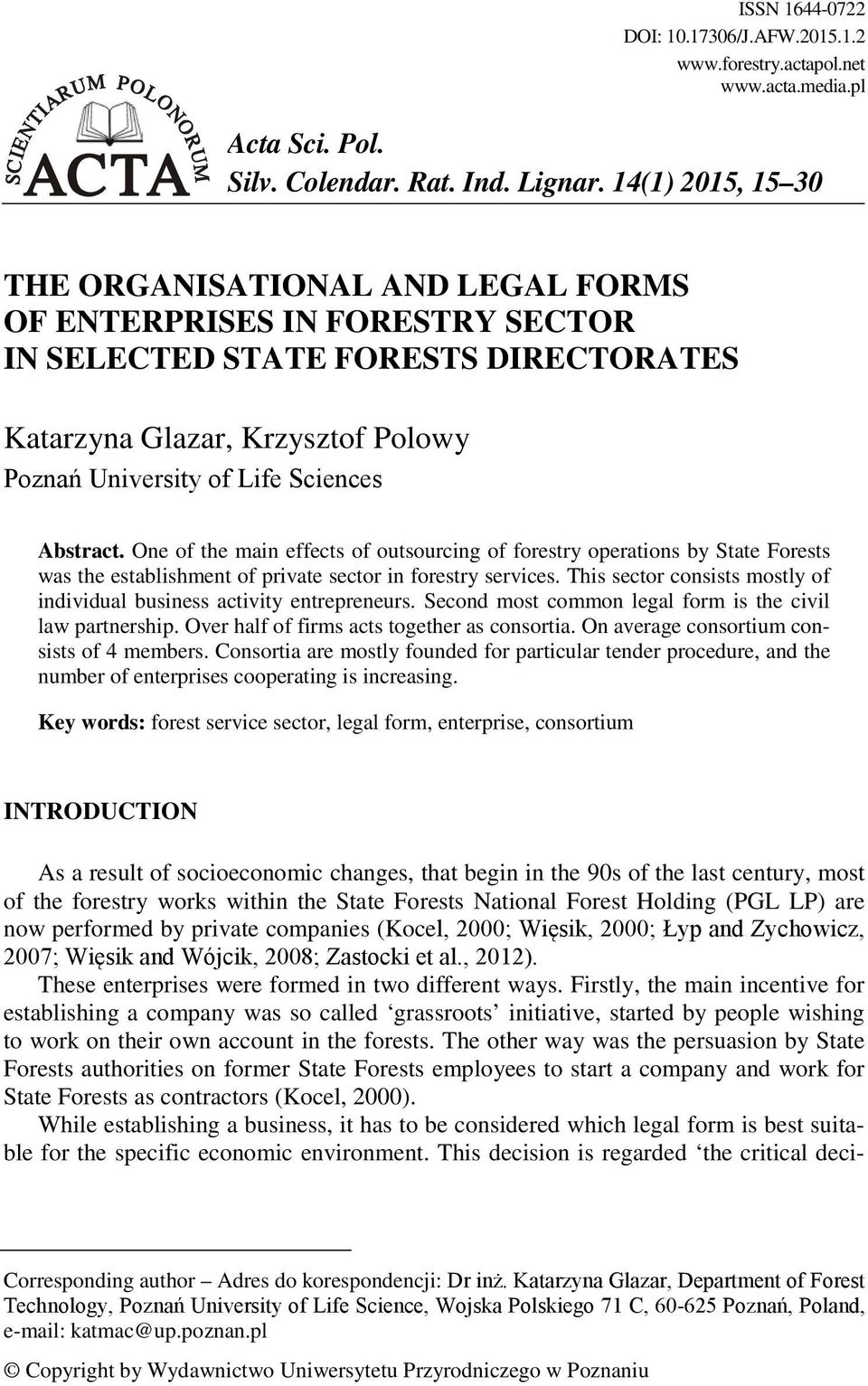Abstract. One of the main effects of outsourcing of forestry operations by State Forests was the establishment of private sector in forestry services.