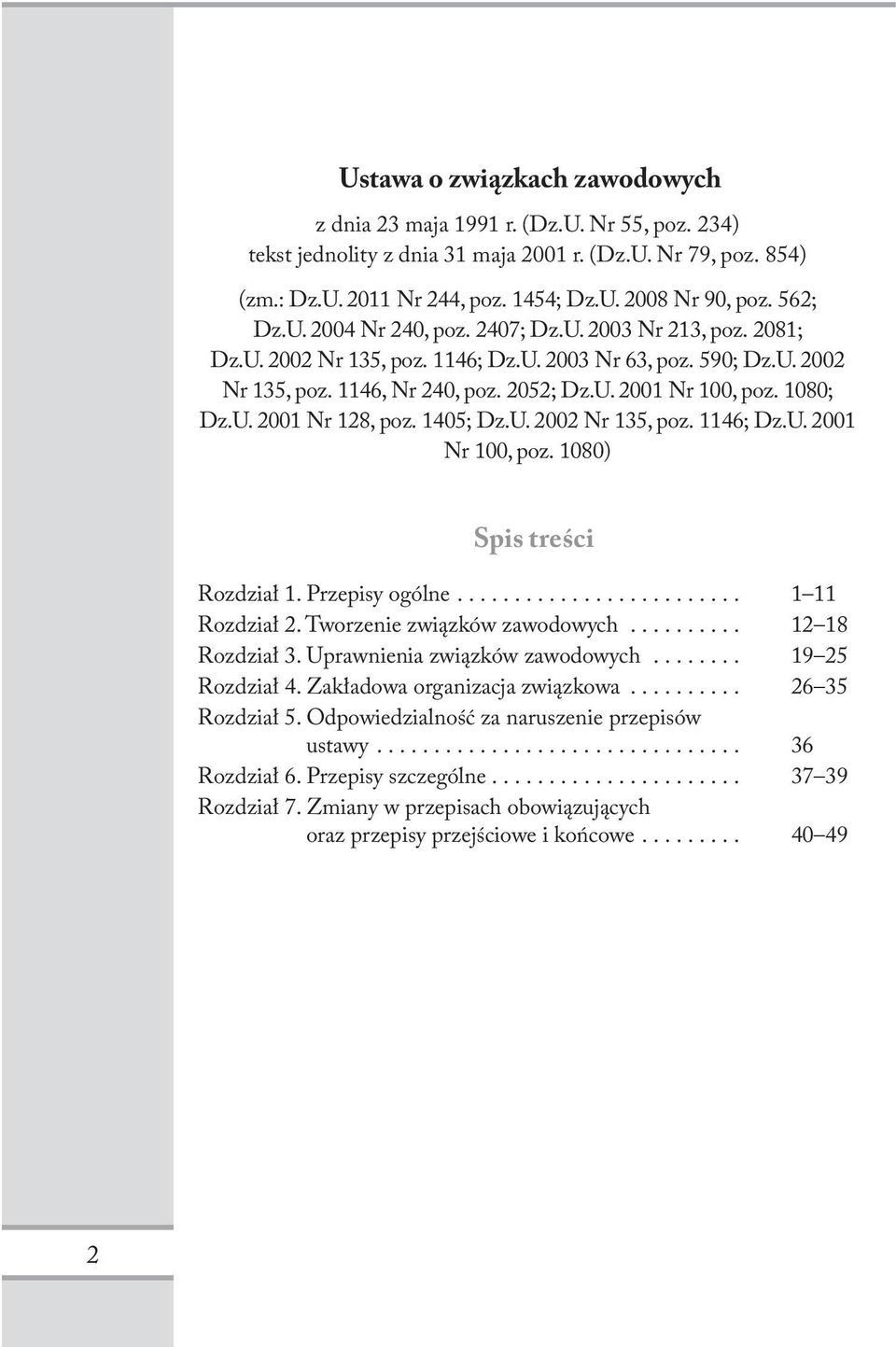 1080; Dz.U. 2001 Nr 128, poz. 1405; Dz.U. 2002 Nr 135, poz. 1146; Dz.U. 2001 Nr 100, poz. 1080) Spis treści Rozdział 1. Przepisy ogólne... 1 11 Rozdział 2. Tworzenie związków zawodowych.