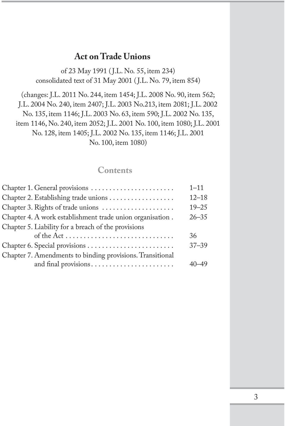 L. 2002 No. 135, item 1146; J.L. 2001 No. 100, item 1080) Contents Chapter 1. General provisions... 1 11 Chapter 2. Establishing trade unions... 12 18 Chapter 3. Rights of trade unions.