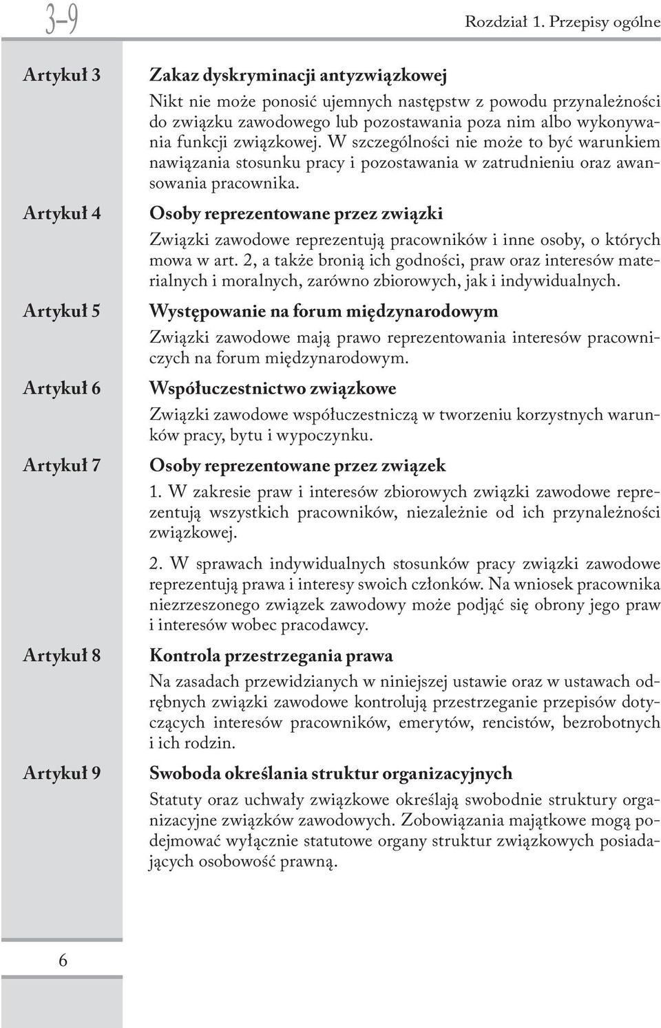 W szczególności nie może to być warunkiem nawiązania stosunku pracy i pozostawania w zatrudnieniu oraz awansowania pracownika.