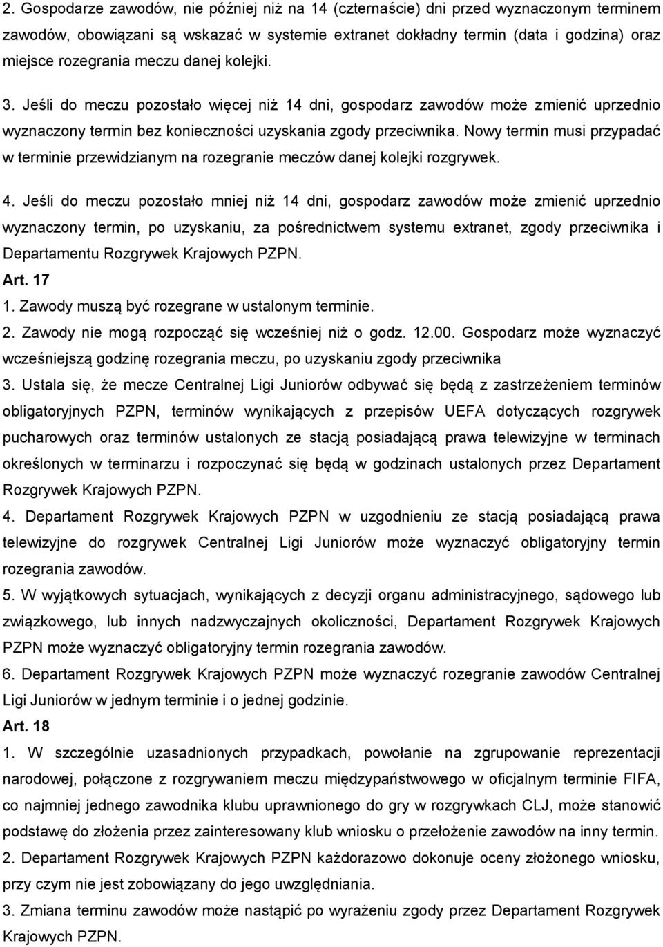 Nowy termin musi przypadać w terminie przewidzianym na rozegranie meczów danej kolejki rozgrywek. 4.