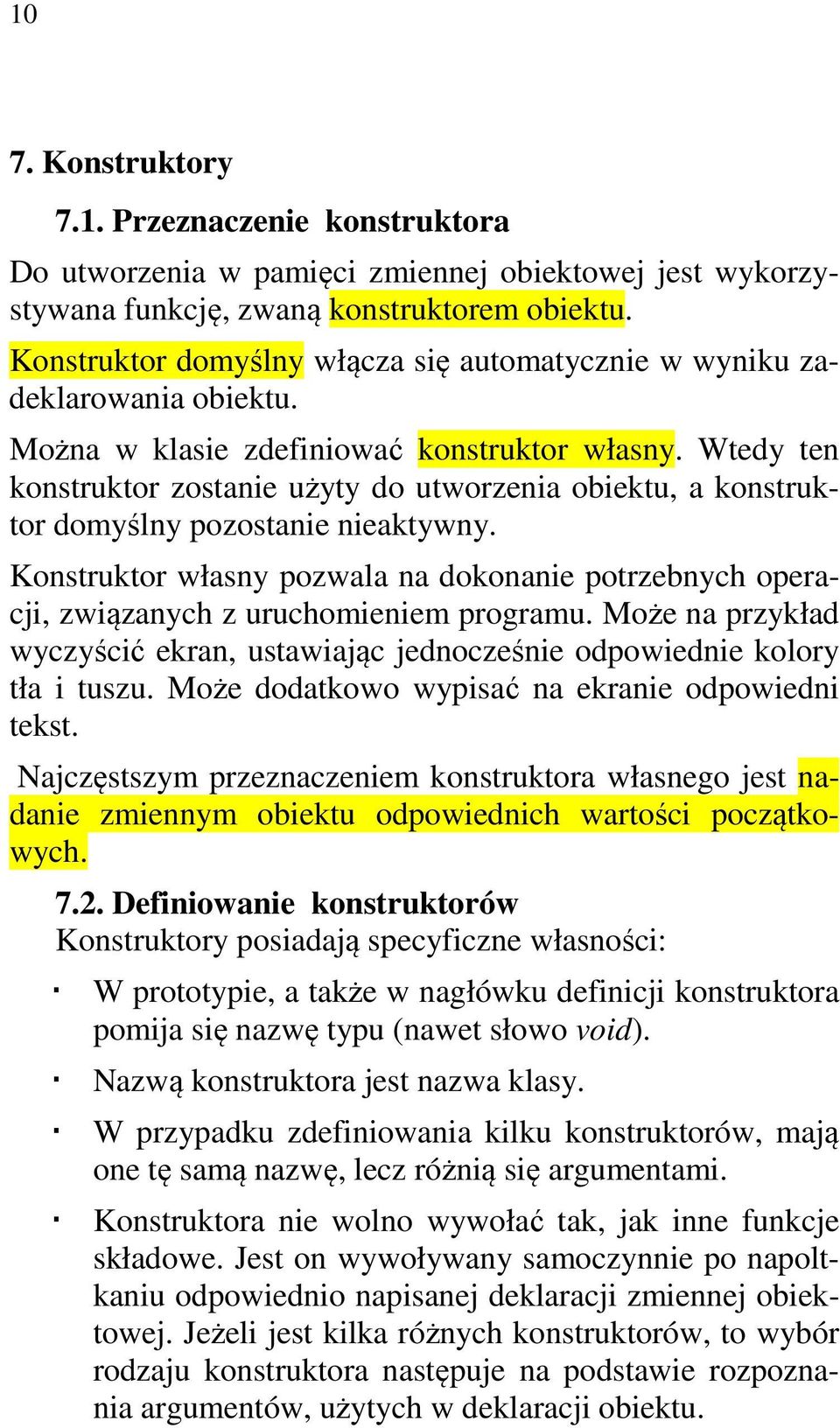 Wtedy ten konstruktor zostanie użyty do utworzenia obiektu, a konstruktor domyślny pozostanie nieaktywny.