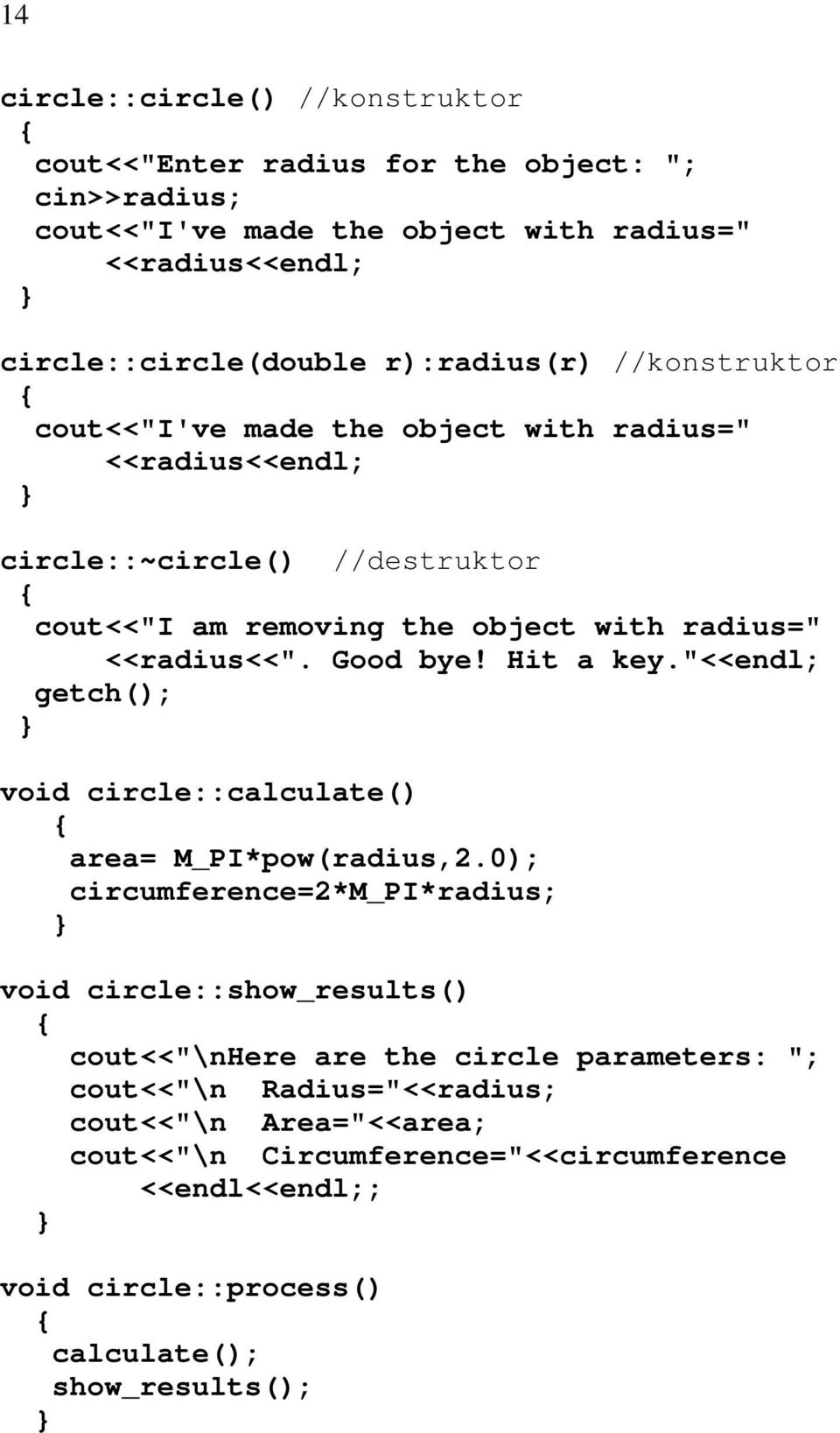 <<radius<<". Good bye! Hit a key."<<endl; getch(); void circle::calculate() area= M_PI*pow(radius,2.