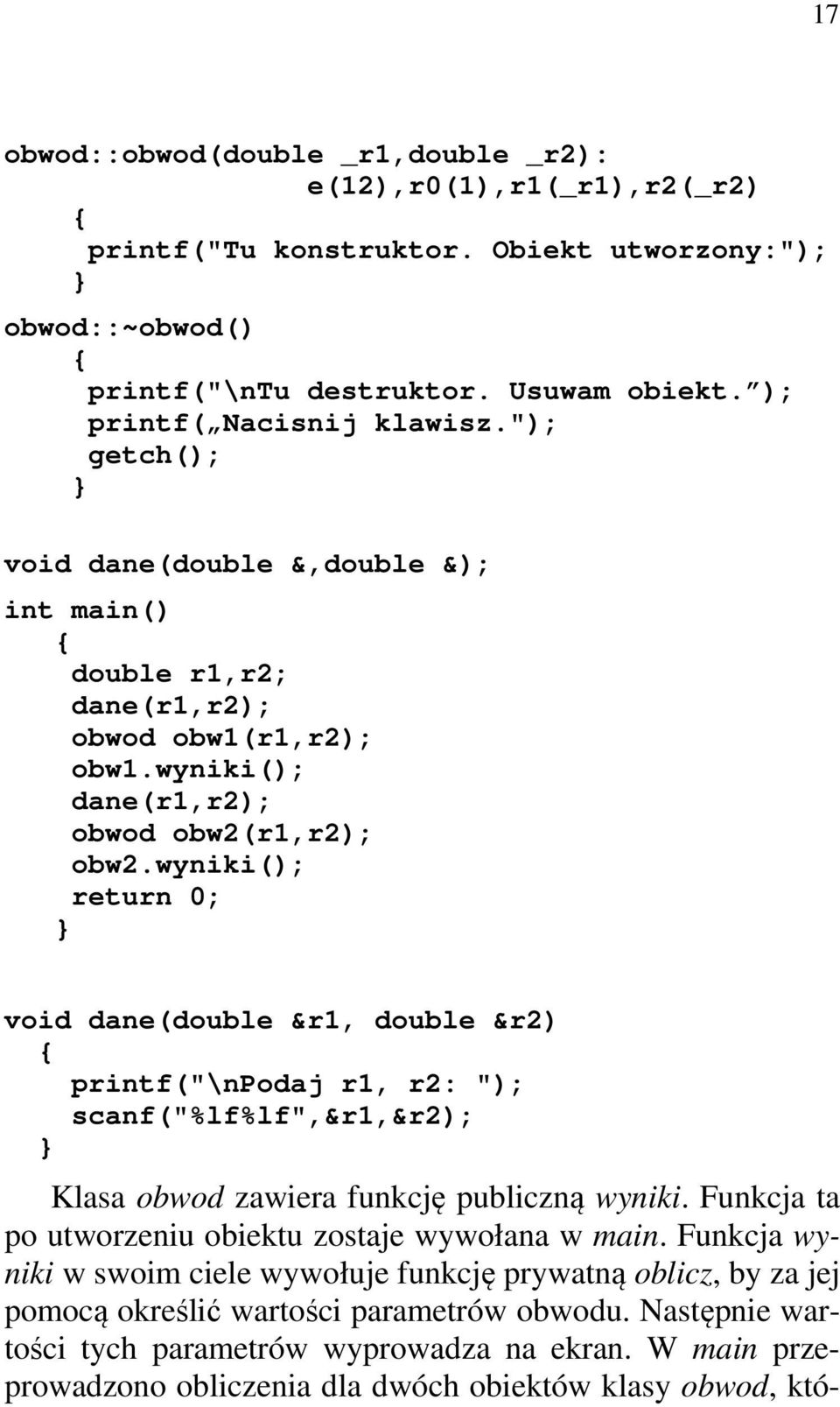 wyniki(); return 0; void dane(double &r1, double &r2) printf("\npodaj r1, r2: "); scanf("%lf%lf",&r1,&r2); Klasa obwod zawiera funkcję publiczną wyniki.