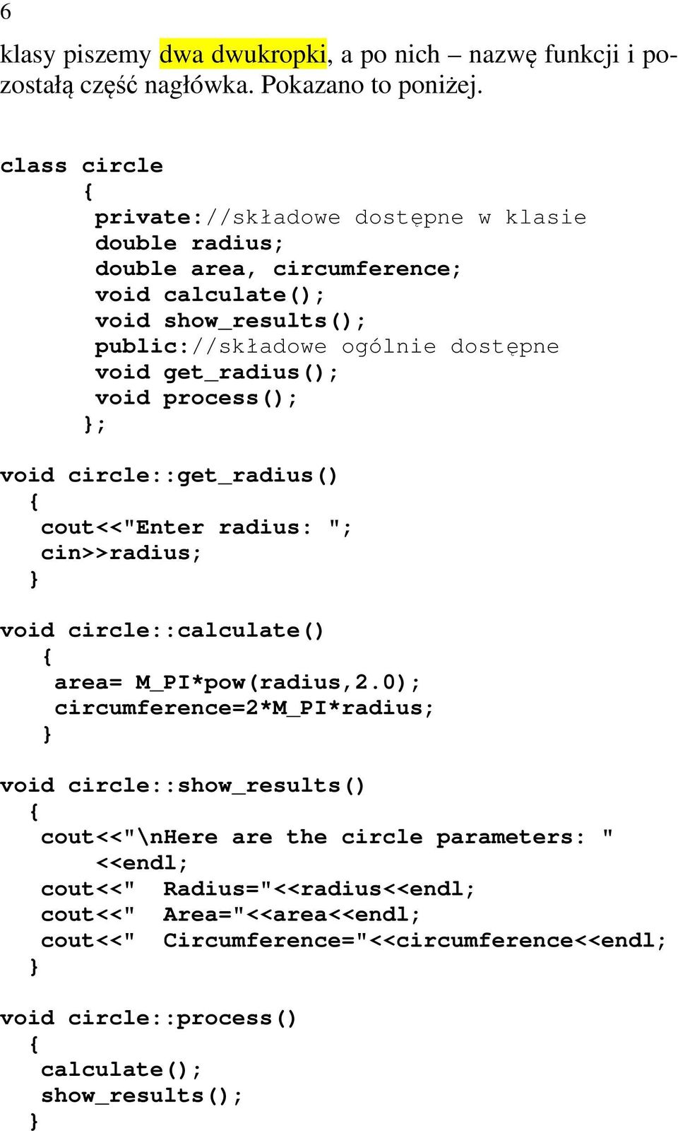 get_radius(); void process(); ; void circle::get_radius() cout<<"enter radius: "; cin>>radius; void circle::calculate() area= M_PI*pow(radius,2.