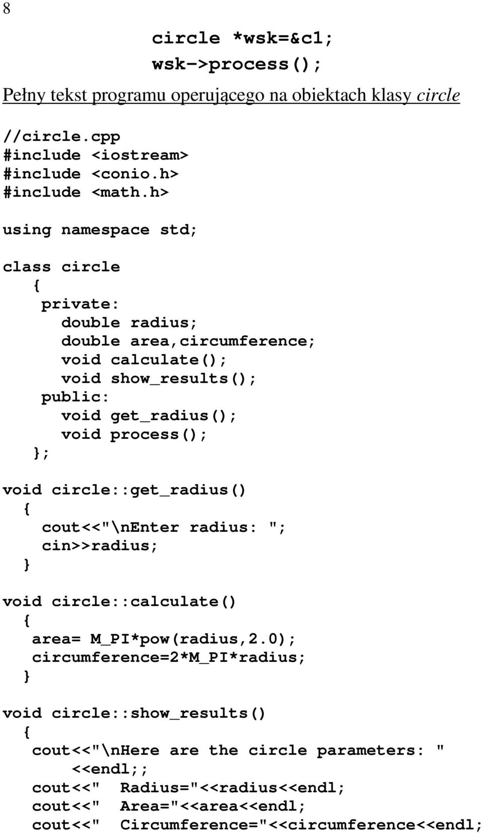 process(); ; void circle::get_radius() cout<<"\nenter radius: "; cin>>radius; void circle::calculate() area= M_PI*pow(radius,2.