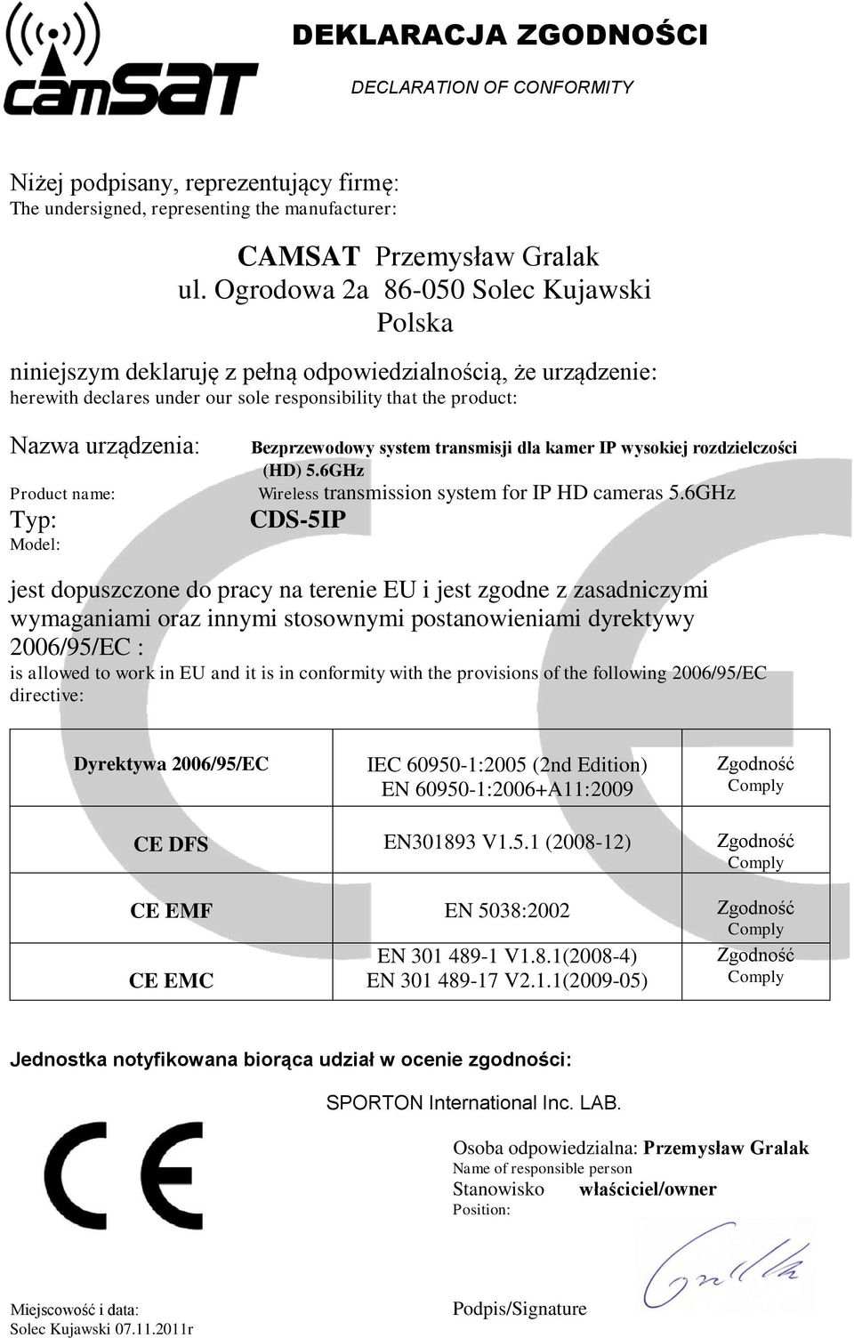 name: Typ: Model: Bezprzewodowy system transmisji dla kamer IP wysokiej rozdzielczości (HD) 5.6GHz Wireless transmission system for IP HD cameras 5.