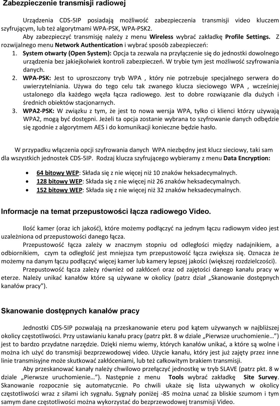 System otwarty (Open System): Opcja ta zezwala na przyłączenie się do jednostki dowolnego urządzenia bez jakiejkolwiek kontroli zabezpieczeo. W trybie tym jest możliwośd szyfrowania danych. 2.