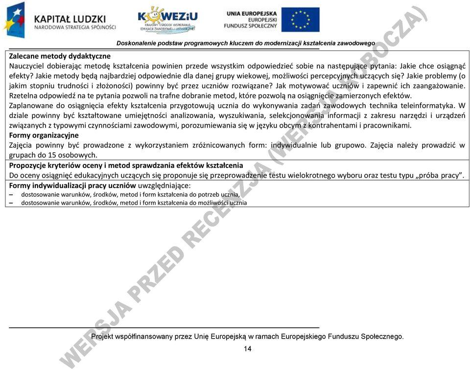 Jak motywowad uczniów i zapewnid ich zaangażowanie. Rzetelna odpowiedź na te pytania pozwoli na trafne dobranie metod, które pozwolą na osiągnięcie zamierzonych efektów.