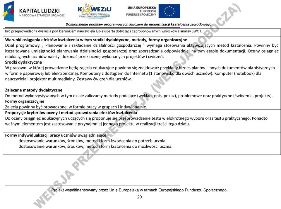 kształcenia. owinny byd kształtowane umiejętności planowania działalności gospodarczej oraz sporządzania odpowiedniej na tym etapie dokumentacji.