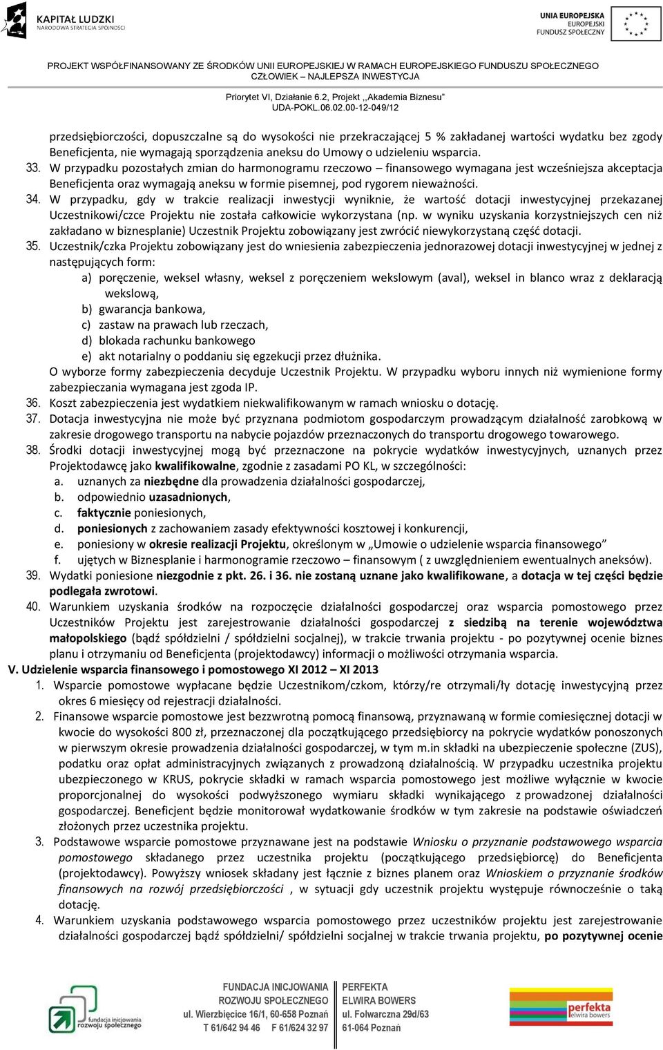 W przypadku, gdy w trakcie realizacji inwestycji wyniknie, że wartość dotacji inwestycyjnej przekazanej Uczestnikowi/czce Projektu nie została całkowicie wykorzystana (np.