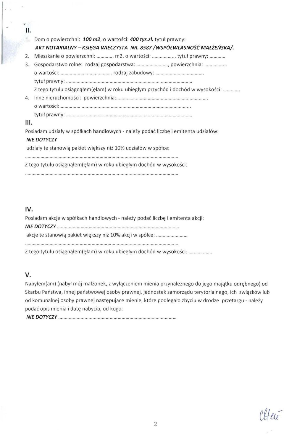 ................. Z tego tytułu osiągną ł em(ę l am) w roku ubiegłym przychód i dochód w wysokośc i :.... 4. Inn e n i eruchomości: powierzchnia:... o wartości:... tytuł prawny:...... III.