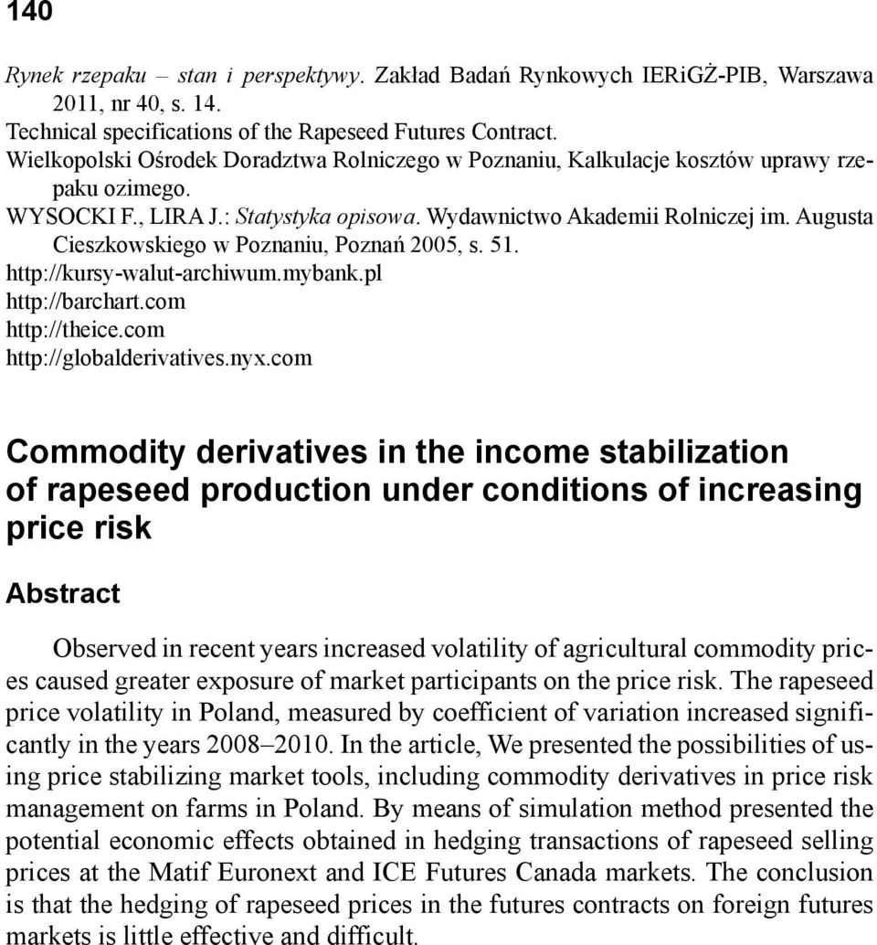 Augusta Cieszkowskiego w Poznaniu, Poznań 2005, s. 51. http://kursy-walut-archiwum.mybank.pl http://barchart.com http://theice.com http://globalderivatives.nyx.