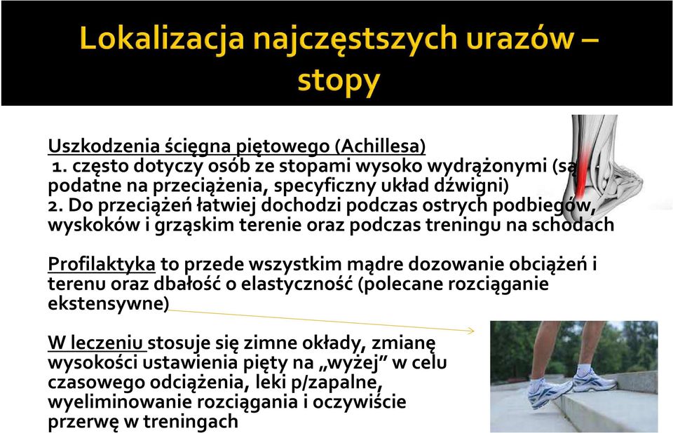 Do przeciążeń łatwiej dochodzi podczas ostrych podbiegów, wyskoków i grząskim terenie oraz podczas treningu na schodach Profilaktyka to przede