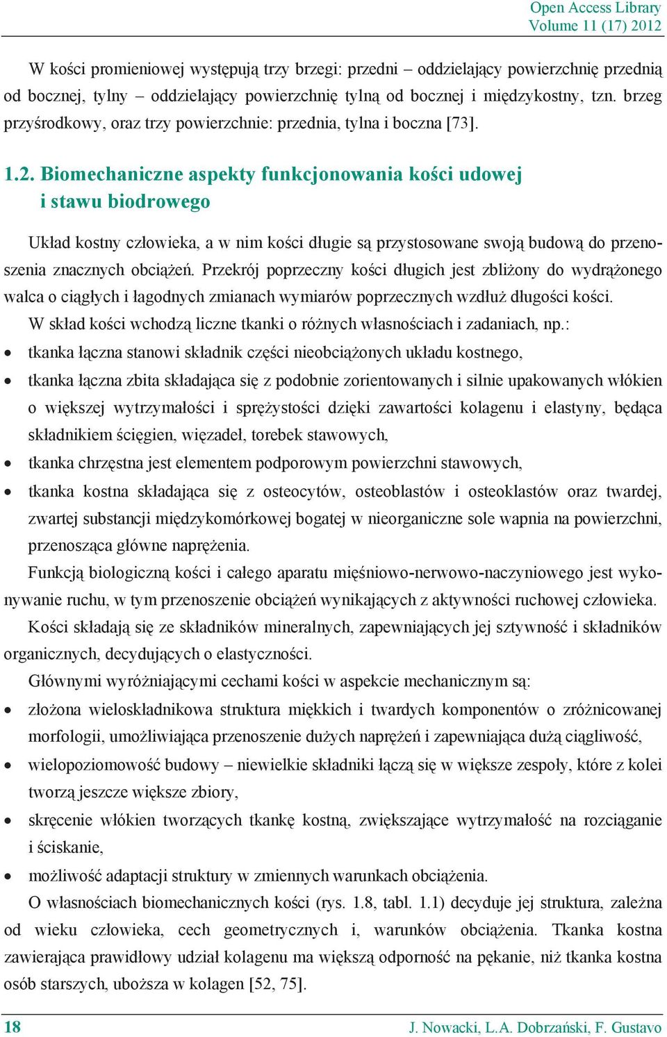 Biomechaniczne aspekty funkcjonowania ko ci udowej i stawu biodrowego Uk ad kostny cz owieka, a w nim ko ci d ugie s przystosowane swoj budow do przenoszenia znacznych obci e.