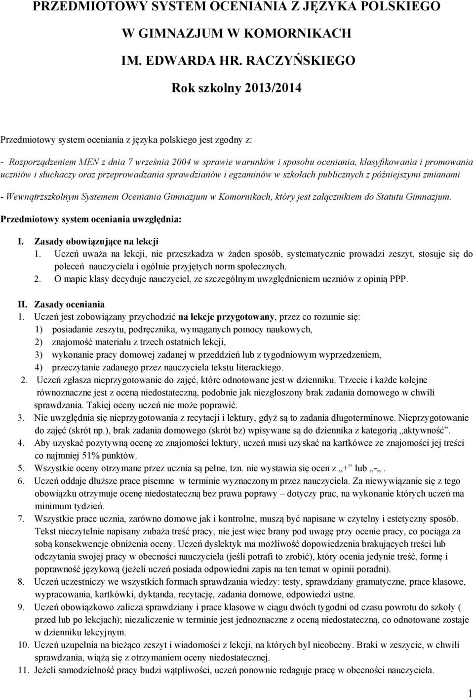 i promowania uczniów i słuchaczy oraz przeprowadzania sprawdzianów i egzaminów w szkołach publicznych z późniejszymi zmianami - Wewnątrzszkolnym Systemem Oceniania Gimnazjum w Komornikach, który jest