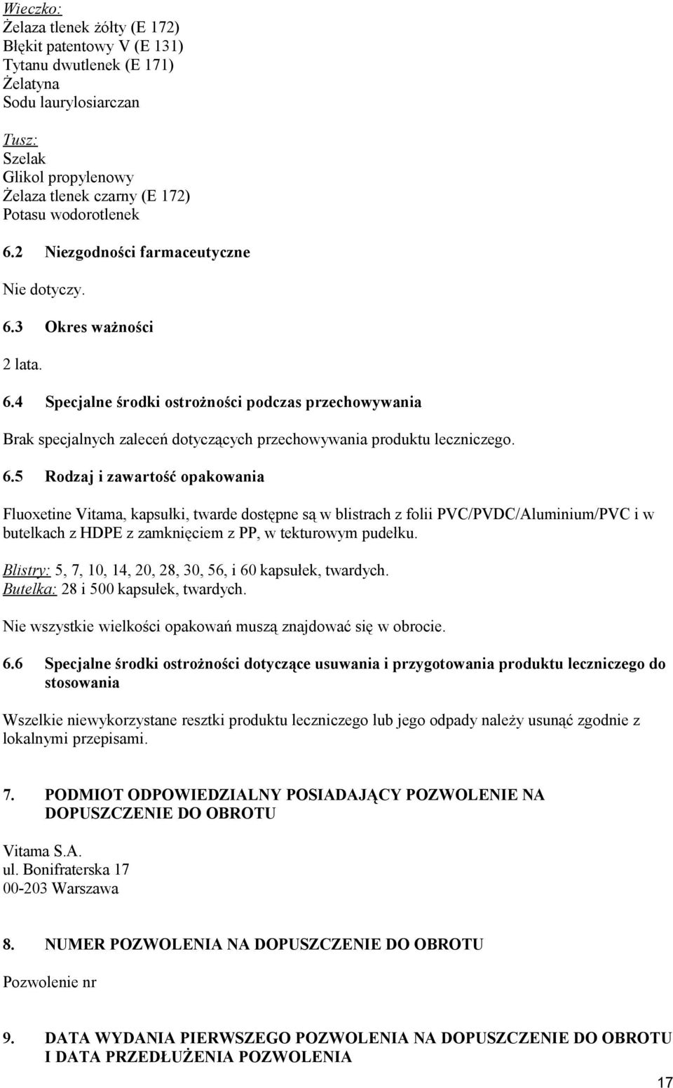 6.5 Rodzaj i zawartość opakowania Fluoxetine Vitama, kapsułki, twarde dostępne są w blistrach z folii PVC/PVDC/Aluminium/PVC i w butelkach z HDPE z zamknięciem z PP, w tekturowym pudełku.